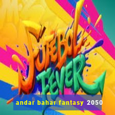 andar bahar fantasy 2050